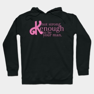 not strong kenough to be your man Hoodie